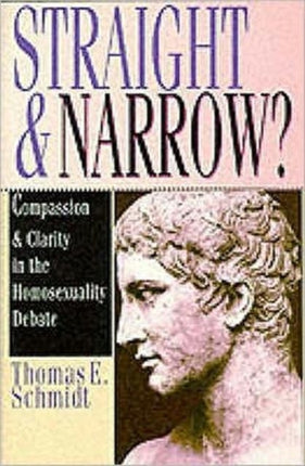 Straight & narrow?: Compassion And Clarity In The Homosexuality Debate