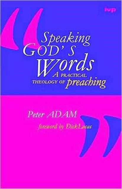 Speaking God's words: Practical Theology Of Preaching