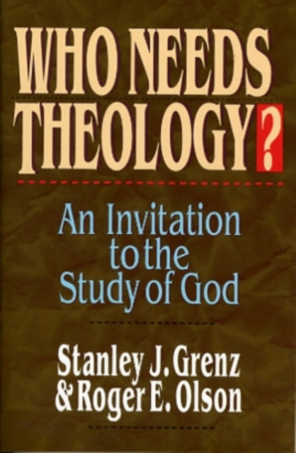 Who needs theology?: Invitation To The Study Of God