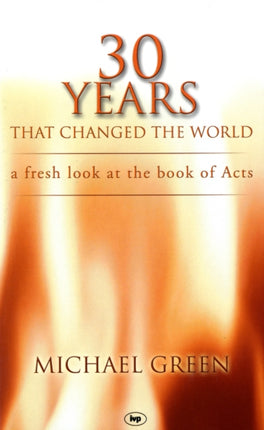 30 Years That Changed the World: A Fresh Look At The Book Of Acts