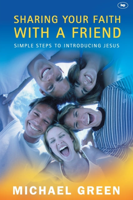 Sharing your faith with a friend: Simple Steps To Introducing Jesus