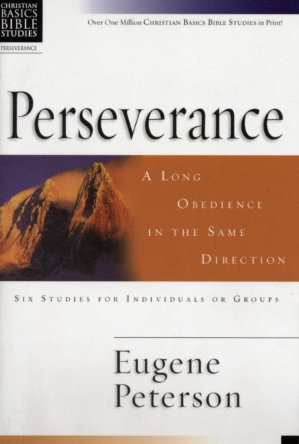 Christian Basics: Perseverance: A Long Obedience In The Same Direction