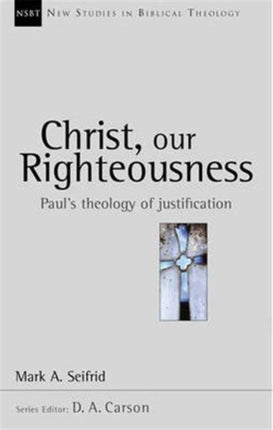 Christ our righteousness: Paul'S Theology Of Justification