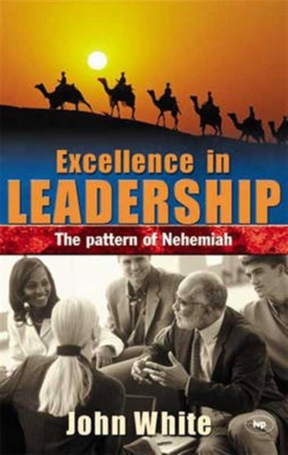 Excellence in leadership: The Pattern Of Nehemiah