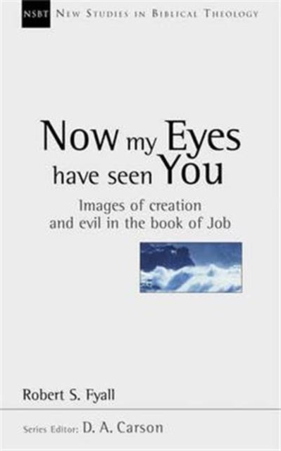 Now My Eyes Have Seen You: Images Of Creation And Evil In The Book Of Job