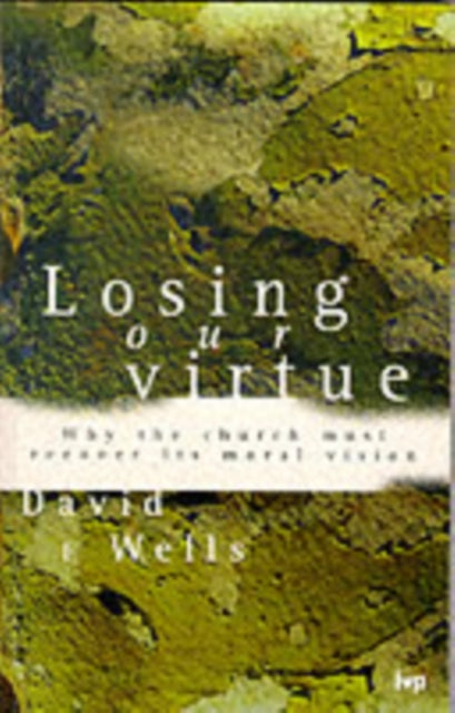 Losing Our Virtue: Why The Church Must Recover Its Moral Vision