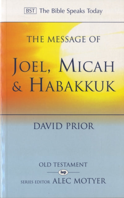 The Message of Joel, Micah and Habakkuk: Listening to the Voice of God