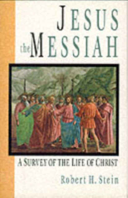 Jesus the Messiah: A Survey Of The Life Of Christ