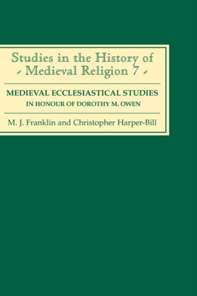 Medieval Ecclesiastical Studies in Honour of Dorothy M. Owen