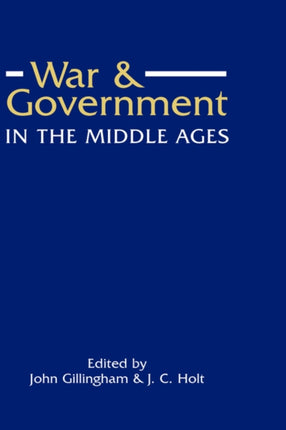 War and Government in the Middle Ages: Essays in honour of J.O. Prestwich