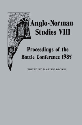 AngloNorman Studies VIII  Proceedings of the Battle Conference 1985