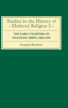 The Early Charters of the Augustinian Canons of Waltham Abbey, Essex  1062-1230