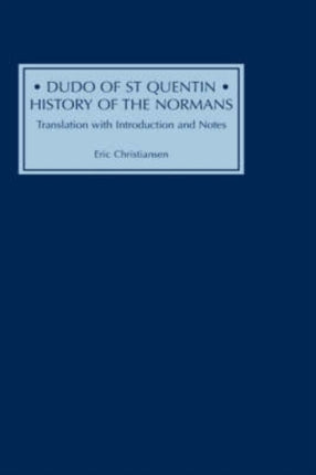 Dudo of St Quentin  History of the Normans  Translation with Introduction and Notes