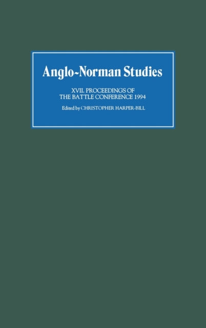 Anglo-Norman Studies XVII: Proceedings of the Battle Conference 1994