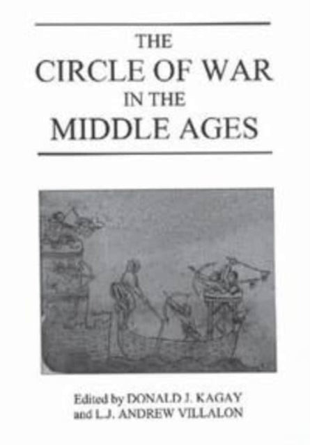 The Circle of War in the Middle Ages: Essays on Medieval Military and Naval History