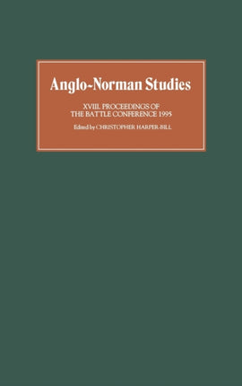 Anglo-Norman Studies XVIII: Proceedings of the Battle Conference 1995