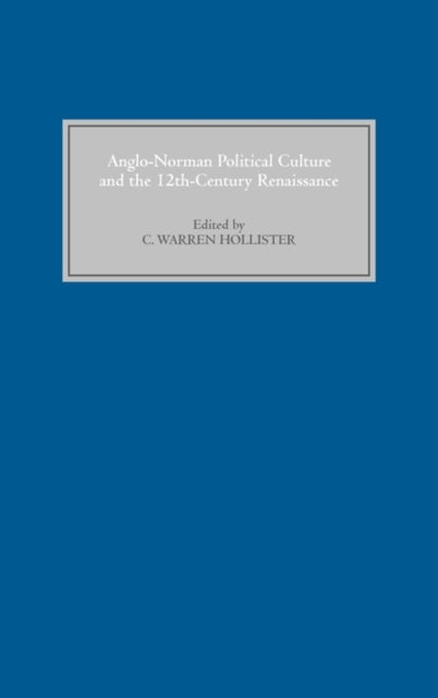 Anglo-Norman Political Culture and the Twelfth Century Renaissance: Proceedings of the Borchard Conference on Anglo-Norman History, 1995