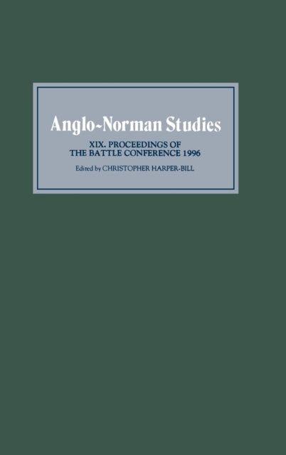 Anglo-Norman Studies XIX: Proceedings of the Battle Conference 1996