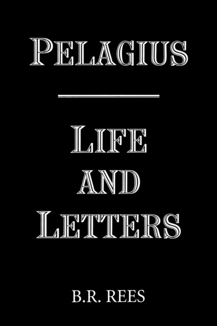 Pelagius: Life and Letters