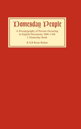 Domesday People: A Prosopography of Persons Occurring in English Documents 1066-1166 I: Domesday Book