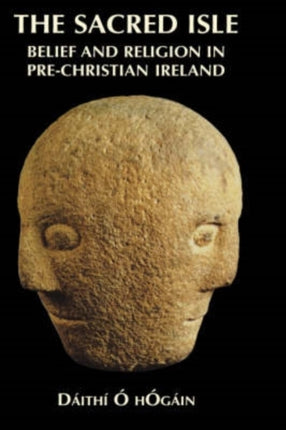 The Sacred Isle  Belief and Religion in PreChristian Ireland