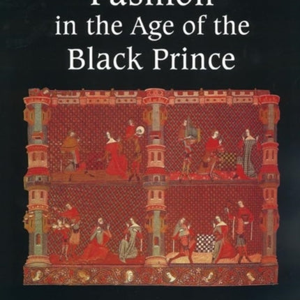 Fashion in the Age of the Black Prince: A Study of the Years 1340-1365