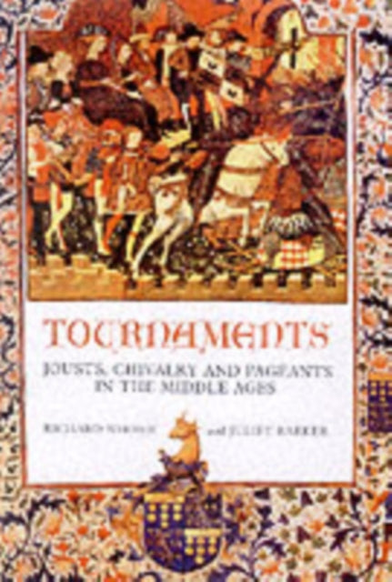 Tournaments: Jousts, Chivalry and Pageants in the Middle Ages