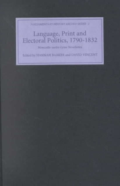 Language, Print and Electoral Politics, 1790-1832: Newcastle-under-Lyme Broadsides