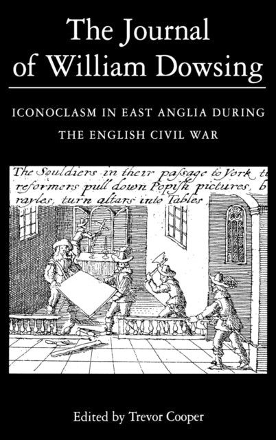 The Journal of William Dowsing: Iconoclasm in East Anglia during the English Civil War