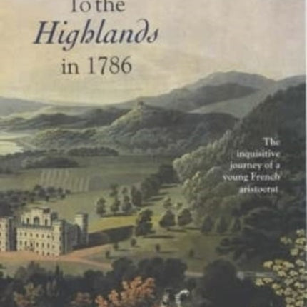 To the Highlands in 1786: The Inquisitive Journey of a Young French Aristocrat