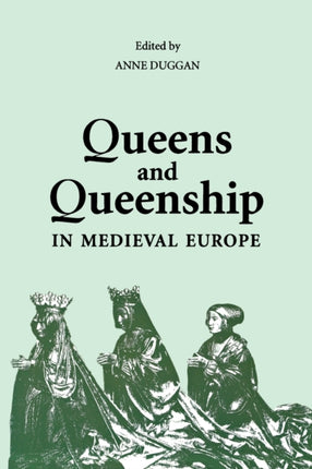 Queens and Queenship in Medieval Europe: Proceedings of a Conference held at King's College London, April 1995