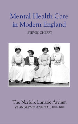 Mental Health Care in Modern England  The Norfolk