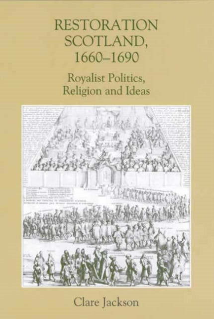 Restoration Scotland, 1660-1690: Royalist Politics, Religion and Ideas