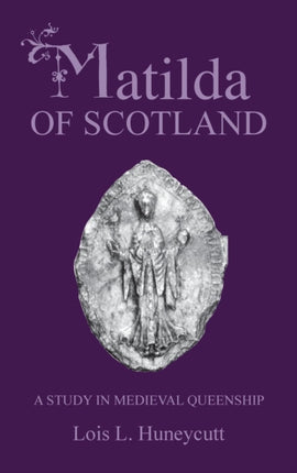 Matilda of Scotland  A Study in Medieval