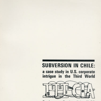 International Telephone and Telegraph Corporation-Central Intelligence Agency Subversion in Chile: A Case Study in U.S. Corporation Intrigue in the Third World