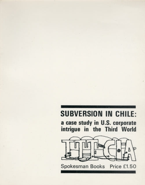 International Telephone and Telegraph Corporation-Central Intelligence Agency Subversion in Chile: A Case Study in U.S. Corporation Intrigue in the Third World