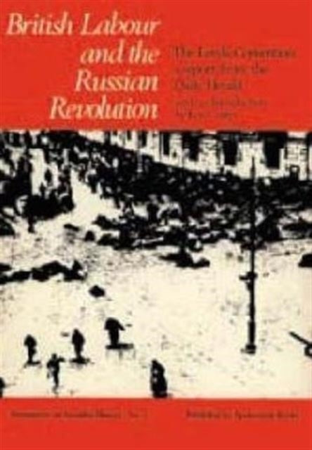 British Labour and the Russian Revolution: The Leeds Convention - A Report from the "Daily Herald"