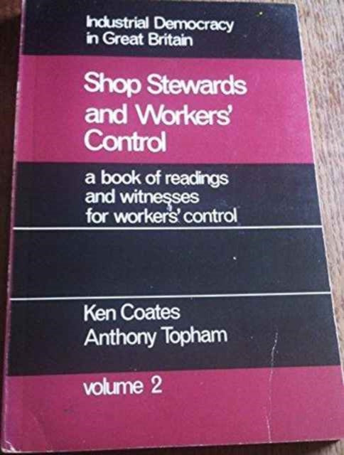 Industrial Democracy in Great Britain: v. 2: Shop Stewards and Workers' Control