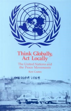 Think Globally, Act Locally: United Nations and the Peace Movements