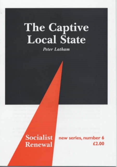 The Captive Local State: Local Democracy Under Seige