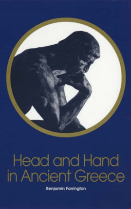 Head and Hand in Ancient Greece: Four Studies in the Social Relations of Thought