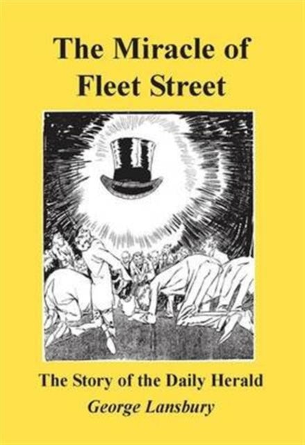 Miracle of Fleet Street: The Story of the "Daily Herald"