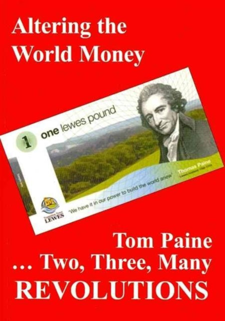 Revolutions: Altering the World Money: Tom Paine - Two, Three, Many Revolutions