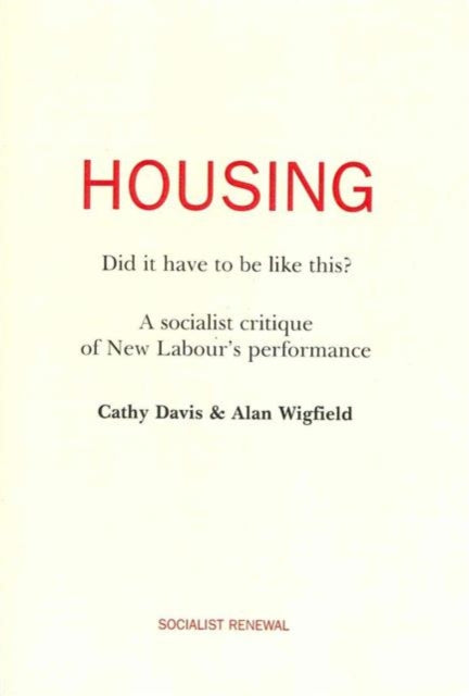 Housing: Did it Have to be Like This?: A Socialist Critique of New Labour's Performance