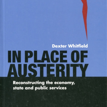 In Place of Austerity: Reconstructing the Economy, State and Community