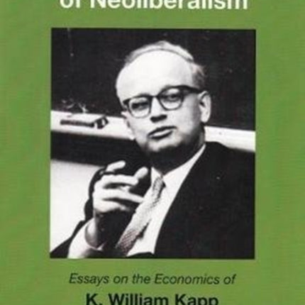 The Socials Costs of Neoliberalism: Essays on the Economics of K. William Kapp