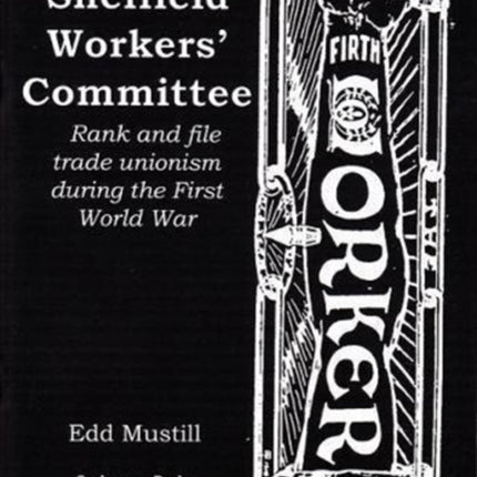 The Sheffield Workers' Committee: Rank and file trade unionism during the First World War