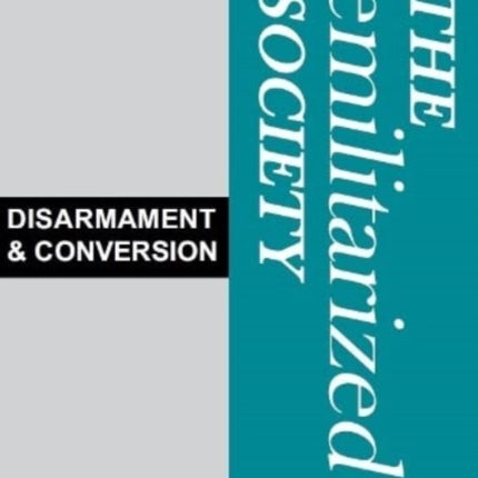 The Demilitariszed Society: Disarmament & Conversion