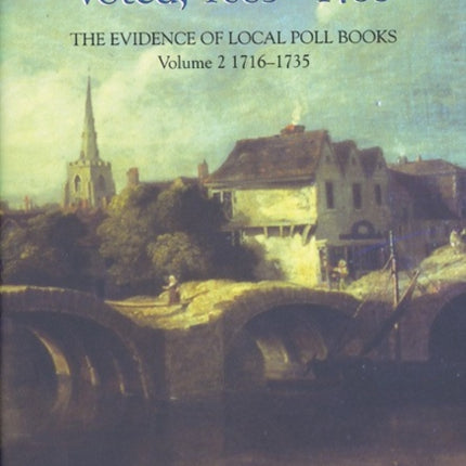 How Bedfordshire Voted, 1685-1735: The Evidence of Local Poll Books: Volume II: 1716-1735