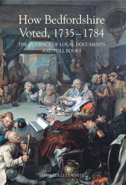 How Bedfordshire Voted, 1735-1784: The Evidence of Local Documents and Poll Books